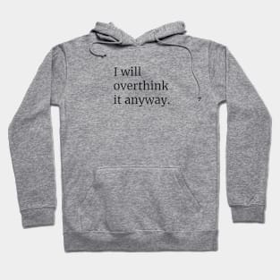 I Will Overthink it Anyway Hoodie